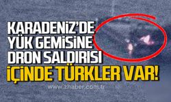 Karadeniz'de yük gemisine dron saldırısı! 9 mürettebat arasında Türkler de var