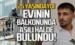 25 yaşındaki genç balkonda asılı bulundu