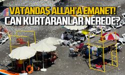Vatandaş Allah'a emanet... Cankurtaranlar nerede?
