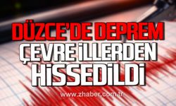 Düzce'de korkutan deprem. Çevre illerden hissedildi.