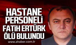 Zonguldak Atatürk Devlet Hastanesi personeli Fatih Ertürk evinde ölü bulundu.