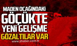 Maden ocağındaki göçükte yeni gelişme. Gözaltılar var.