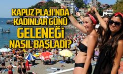 Kapuz Plajı'nda Kadınlar Günü geleneği nasıl başladı?