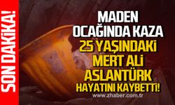 Maden ocağında kaza. 25 Yaşındaki Mert Ali Aslantürk hayatını kaybetti