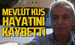 Mevlüt Kuş hayatını kaybetti.