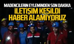 Madencilerin eyleminde son dakika: "İletişim kesildi haber alamıyoruz"