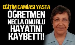 Eğitim camiası yasta... Öğretmen Necla Onurlu hayatını kaybetti