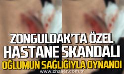 Zonguldak'ta özel hastane skandalı. "Oğlumun sağlığıyla oynandı"