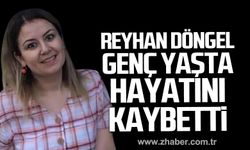 Reyhan Döngel hayatını kaybetti.