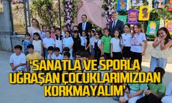 Keskin, "Sanatla ve sporla uğraşan öğrencilerimiz kötü alışkanlıklardan uzak dururlar"
