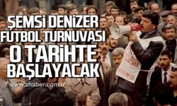 Şemsi Denizer futbol turnuvası o tarihte başlayacak.
