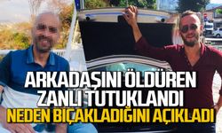 Bıçaklı arkadaşını öldüren zanlı tutuklandı: Neden bıçakladığını açıkladı
