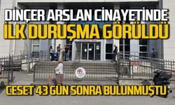 Dinçer Arslan cinayetinde ilk duruşma görüldü: Cesedi 43 gün sonra bulunmuştu