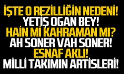 İşte o rezilliğin nedeni!
