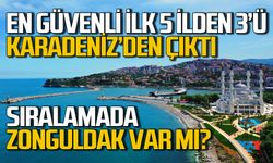 Türkiye’nin en güvenli ilk 5 ilinden 3’ü Karadeniz’den: Zonguldak var mı?