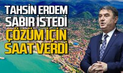 Tahsin Erdem sabır istedi: Çözüm için saat verdi
