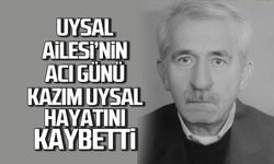 Kazım Uysal hayatını kaybetti