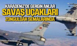 Karadeniz'de gergin anlar. Savaş uçakları Zonguldak semalarında