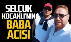 Selçuk Koçaklı'nın baba acısı