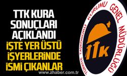 TTK Kura Sonuçları açıklandı. İşte yerüstü işyerlerinde ismi çıkanlar.