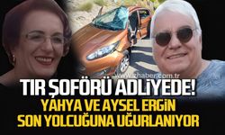 Tır sürücüsü adliyeye sevk edildi! Yahya ve Aysel Ergin son yolculuğuna uğurlanıyor