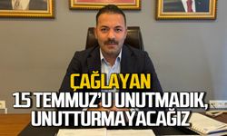 Mustafa Çağlayan: "15 Temmuz’u unutmadık, unutturmayacağız”