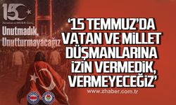 "15 Temmuz’da Vatan ve Millet düşmanlarına izin vermedik, vermeyeceğiz"