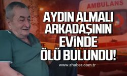 Aydın Almalı arkadaşının evinde ölü bulundu