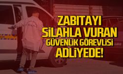 Zabıtayı silahla vuran güvenlik görevlisi adliyede