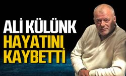 Ali Külünk hayatını kaybetti