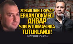 Zonguldaklı kasap Erhan Dökmeci Ahbap soruşturmasında tutuklandı