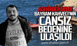 Acı haber geldi. Zonguldak'ta Bayram Kahveci’nin cansız bedenine ulaşıldı.
