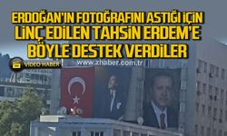 Erdoğan'ın fotoğrafını astığı için linç edilen CHP'li Tahsin Erdem'e böyle destek verdiler