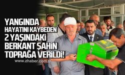 Yangında hayatını kaybeden 2 yaşındaki çocuk toprağa verildi