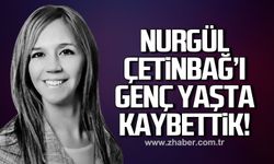 Nurgül Çetinbağ'ı genç yaşta kaybettik