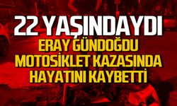 22 yaşındaydı... Eray Gündoğdu motosiklet kazasında kayatını kaybetti