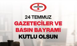 ERDEMİR'den 24 Temmuz Gazeteciler ve Basın Bayramı mesajı.