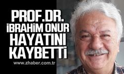 Prof. Dr. İbrahim Onur hayatını kaybetti.