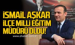 İsmail Aşkar Kilimli’nin İlçe Milli Eğitim Müdürü oldu