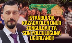 İstanbul'da kazada ölen genç, Zonguldak'ta son yolculuğuna uğurlandı