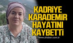 Kadriye Karademir hayatını kaybetti