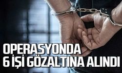 Operasyonda 6 kişiye suç üstü yapıldı: Zanlılar adliyede