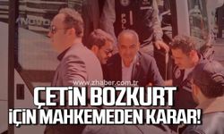 Çetin Bozkurt için mahkemeden karar