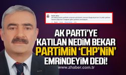AK Parti’ye katılan Nedim Bekar: "Partimin 'CHP’nin' emrindeyim" dedi