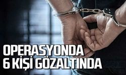 Operasyonda 6 kişiye suç üstü yapıldı: Zanlılar adliyede