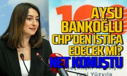 Aysu Bankoğlu, CHP’den ayrılacak mı? Resmen açıkladı