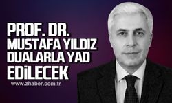 Prof. Dr. Mustafa Yıldız Dualarla Yâd Edilecek