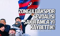 Zonguldakspor sevdalısı Şakir amca'yı kaybettik