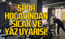 Spor hocasından sıcak ve yaz uyarsı