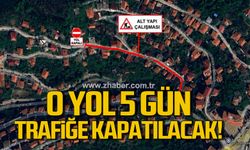 O yol 5 gün trafiğe kapatılacak